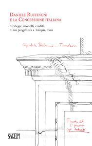 Daniele Ruffinoni e la Concessione Italiana. Strategie, modelli, eredità di un progettista a Tianjin, Cina.pdf