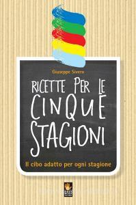 Ricette per le cinque stagioni. Il cibo adatto per ogni stagione.pdf