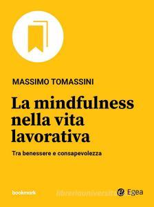 Ebook La mindfulness nella vita lavorativa di Massimo Tomassini edito da Egea