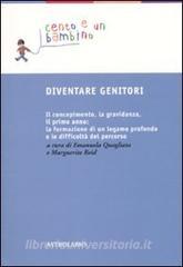 Diventare genitori. Il concepimento, la gravidanza, il primo anno: la formazione di un legame profondo e la difficoltà del percorso.pdf