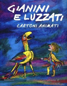 Gianini e Luzzati. Cartoni animati. Catalogo della mostra (Torino, 23 gennaio 2013-12 maggio 2013).pdf