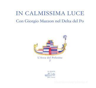 In calmissima luce. Con Giorgio Mazzon nel delta del Po. Ediz. illustrata.pdf