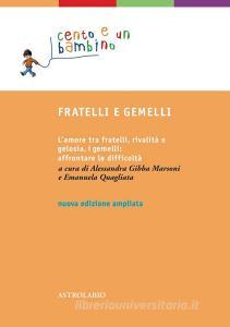 Fratelli e gemelli. Lamore tra fratelli, rivalità e gelosia, i gemelli: affrontare le difficoltà.pdf