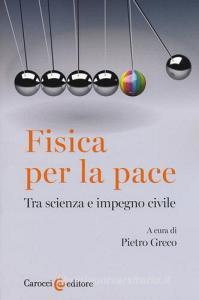 Fisica per la pace. Tra scienza e impegno civile.pdf