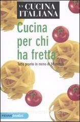 La cucina italiana. Cucina per chi ha fretta. Tutto pronto in meno di 30 minuti.pdf