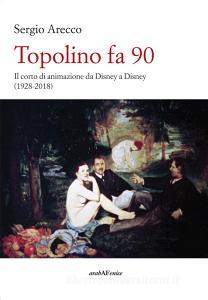 Topolino fa 90. Il corto di animazione da Disney a Disney (1928-2018).pdf