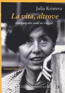 La vita, altrove. Autobiografia come un viaggio.pdf