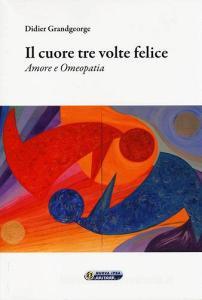 Il cuore tre volte felice. Amore e omeopatia.pdf