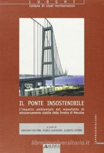 Il ponte insostenibile. Limpatto ambientale del manufatto di attraversamento stabile dello Stretto di Messina.pdf