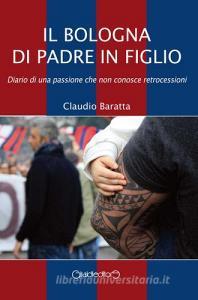 Il Bologna di padre in figlio. Diario di una passione che non conosce retrocessioni.pdf