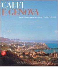 Caffi e Genova. La percezione del paesaggio ligure a metà Ottocento. Catalogo della mostra (Genova, 11 marzo-11 giugno 2006).pdf