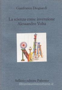 La scienza come invenzione. Alessandro Volta.pdf