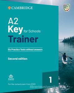A2 key for schools trainer for update 2020 exam. Six practice tests without answers. Per la Scuola media. Con espansione online. Con File audio per il download.pdf