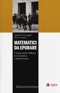 Matematici da epurare. I matematici italiani tra fascismo e democrazia.pdf