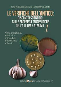 Le verifiche dellantico: riscontri scientifici sulle proprietà terapeutiche dellAllium sativum vol.1.pdf