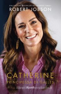 Ebook Catherine, principessa di Galles di Jobson Robert edito da Rizzoli
