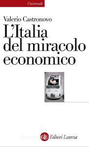 Ebook L'Italia del miracolo economico di Valerio Castronovo edito da Editori Laterza