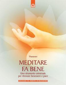 Meditare fa bene. Uno strumento universale per ritrovare benessere e pace.pdf
