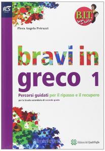 BIT. Bravi in tutto. Bravi in greco. Per le Scuole superiori. Con espansione online vol.1.pdf