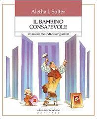 Il bambino consapevole. Un nuovo modo di essere genitori.pdf