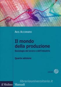 Il mondo della produzione. Sociologia del lavoro e dellindustria.pdf