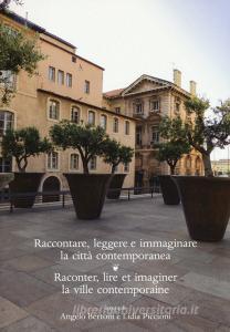 Raccontare, leggere e immaginare la città contemporanea. Raconter, lire et imaginer la ville contemporaine. Ediz. bilingue.pdf
