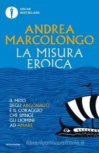 Ebook La misura eroica di Marcolongo Andrea edito da Mondadori