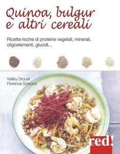 Quinoa, bulgur e altri cereali. Ricette ricche di proteine vegetali, minerali, oligoelementi, glucidi....pdf