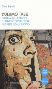 L ultimo tabù. Giornalisti, blogger e utenti dei social media alle prese con il suicidio.pdf