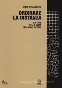 Ordinare la distanza. Abitare nella città cercando natura. Ediz. a colori.pdf