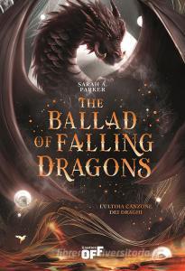 Libro Ebook The Ballad of Falling Dragons. L’ultima canzone dei draghi di Sarah A. Parker di Il Castoro Editrice