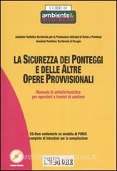 La sicurezza dei ponteggi e delle altre opere provvisionali. Manuale di antinfortunistica per operatori e tecnici di cantieri. Con CD-ROM.pdf
