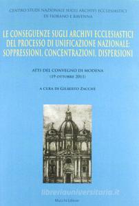 Le conseguenze sugli archivi ecclesiastici del processo di unificazione nazionale. Soppressioni, concentrazioni, dispersioni.pdf