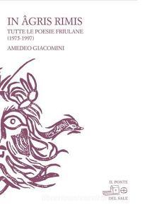 In agris rimis. Tutte le poesie friulane (1975-1997). Ediz. multilingue.pdf