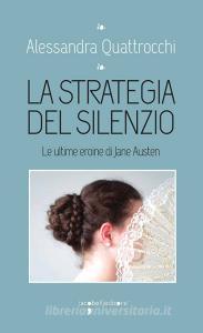 Ebook La strategia del silenzio di Quattrocchi Alessandra edito da iacobellieditore