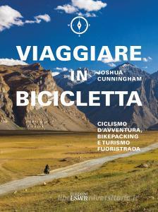 Viaggiare in bicicletta. Ciclismo davventura, bikepacking e turismo fuoristrada.pdf
