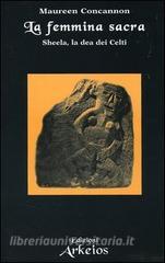 La femmina sacra. Sheela, la dea dei celti.pdf