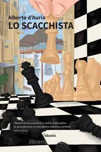 Ebook Lo scacchista di Alberto d’Auria edito da Gruppo Albatros Il Filo