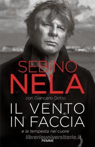 Ebook Il vento in faccia di Dotto Giancarlo, Nela Sebino edito da Piemme
