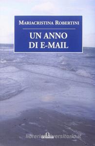 Ebook Un anno di e-mail di Robertini Mariacristina edito da De Ferrari Editore