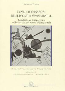 La predeterminazione delle decisioni amministrative. Gradualità e trasparenza nellesercizio del potere discrezionale.pdf