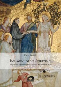 Immagini degli spirituali. Il significato delle immagini nelle chiese francescane di Assisi.pdf