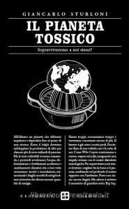 Il pianeta tossico. Sopravviveremo a noi stessi?.pdf
