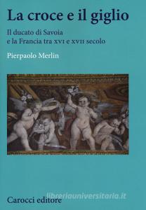La croce e il giglio. Il ducato di Savona e la Francia tra XVI e XVII secolo.pdf