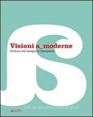Visioni a moderne. Culture del design in Campania. Catalogo della mostra.pdf