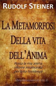 Ebook Metamorfosi della Vita dell'Anima di Rudolf Steiner edito da Edizioni Cerchio della Luna