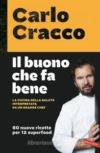 Il buono che fa bene. La cucina della salute interpretata da un grande chef. 60 nuove ricette per 12 superfood.pdf