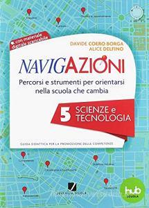 Navigazioni. Percorsi e strumenti per orientarsi nella scuola che cambia. Scienze e tecnologia. Con CD-ROM vol.5.pdf