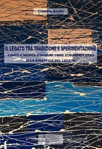 Il legato tra tradizione e sperimentazione. Canto e musica dinsieme come strumenti utili alla didattica del legato.pdf