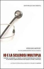 Io e la sclerosi multipla. I sintomi, la diagnosi, le terapie, le nuove frontiere della ricerca in un pratico libro intervista per pazienti lettori, e non solo.pdf